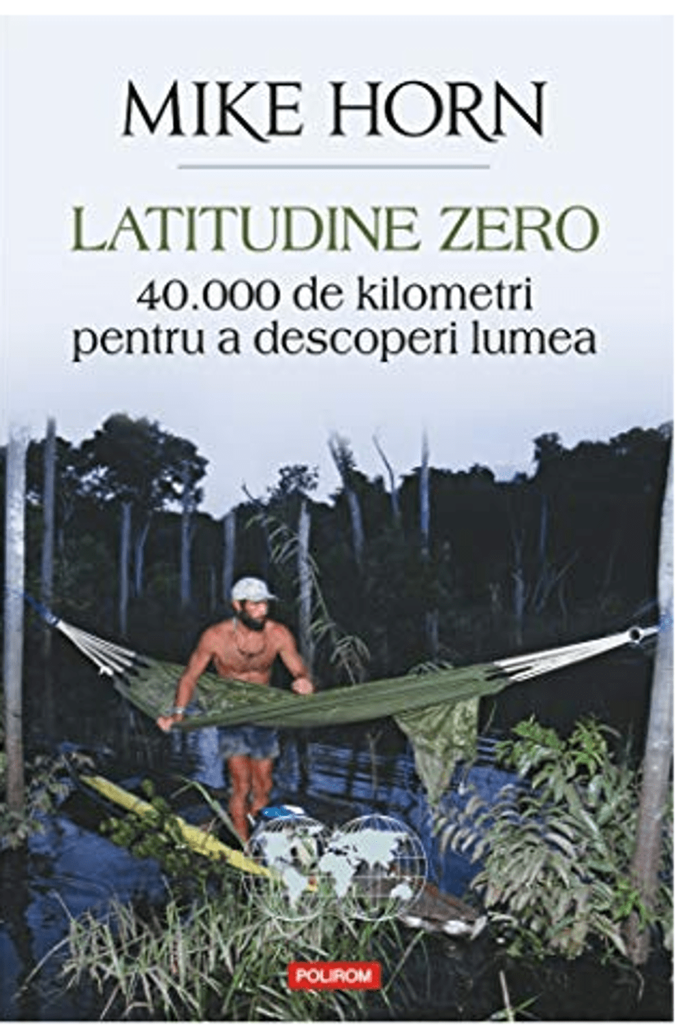 Latitudine Zero 40000 De Kilometri Pentru A Descoperi Lumea